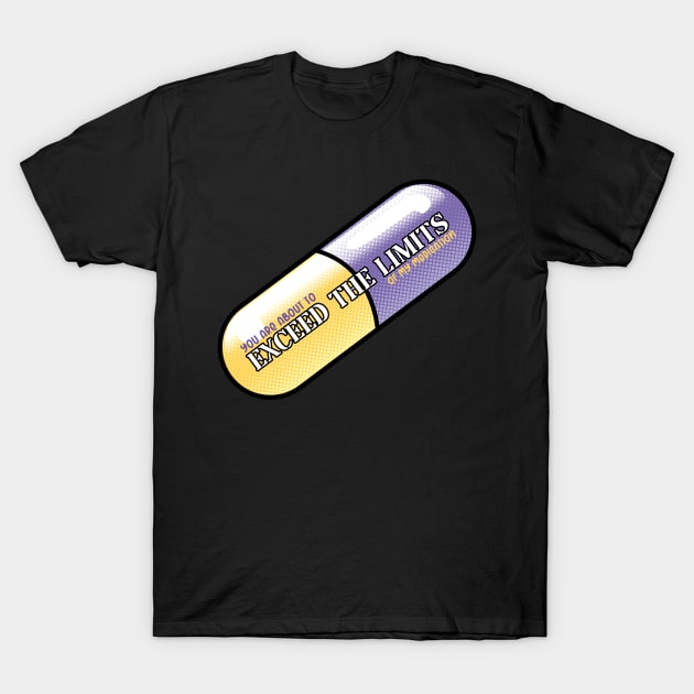 Exceed the Limits (Of my meds) T-Shirt by UVGloPanda